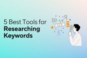 5 Best Tools for Researching Keywords for Your Blogs